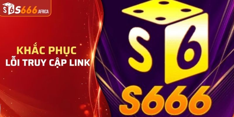 Khắc phục khi gặp lỗi truy cập link nhà cái S666