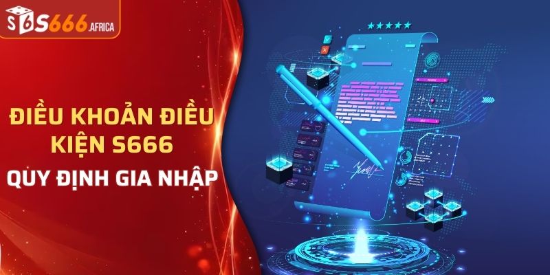 Điều khoản điều kiện S666 khi bạn gia nhập