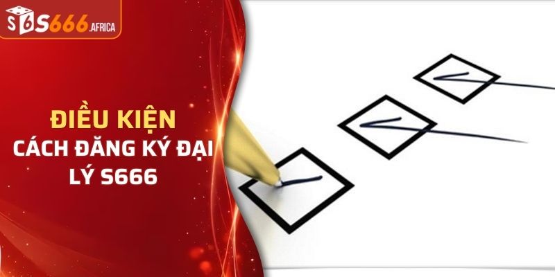 Điều kiện và cách thức đăng ký làm đại lý cho trang chủ S666