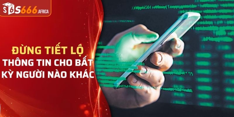 Đừng tiết lộ thông tin cho bất kỳ người nào khác