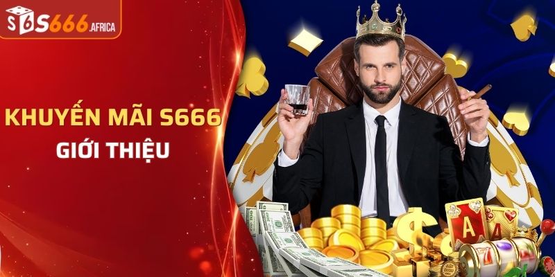 Giới thiệu khuyến mãi của nhà cái S666