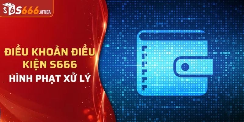 Hình phạt xử lý người chơi vi phạm điều khoản điều kiện S666