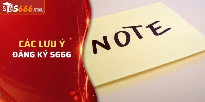 Các lưu ý quan trọng khi lần đầu đăng ký S666