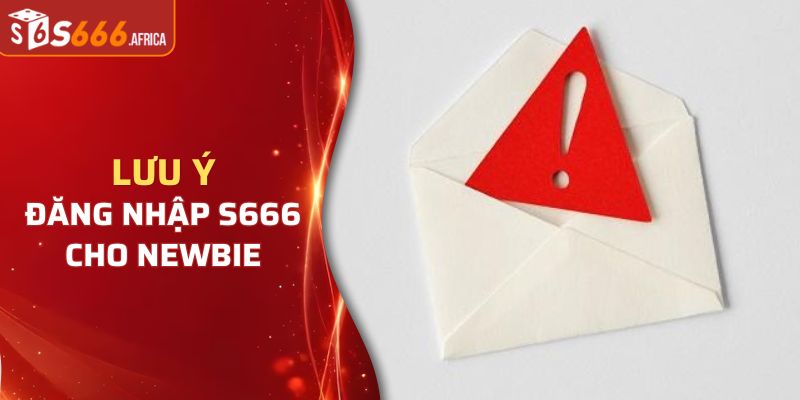 Các lưu ý cho quy trình đăng nhập nhà cái S666 hiện nay