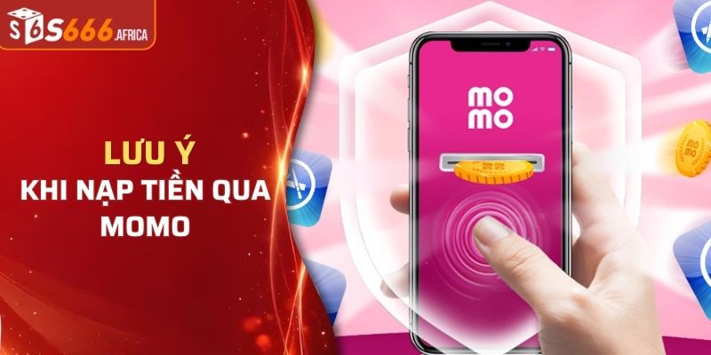 Một số lưu ý khi nạp tiền qua momo vào S666