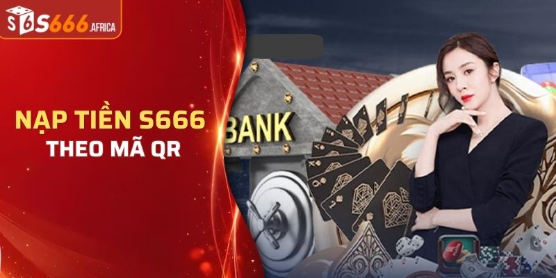 Nạp tiền S666 theo mã QR nhanh chóng