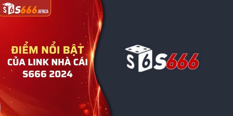 Những điểm nổi bật của link nhà cái S666