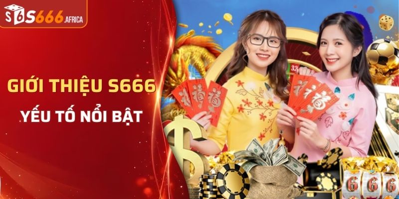 Những yếu tố nổi bật chỉ có tại nhà cái S666