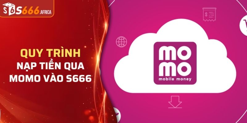 Quy trình nạp tiền qua momo vào S666
