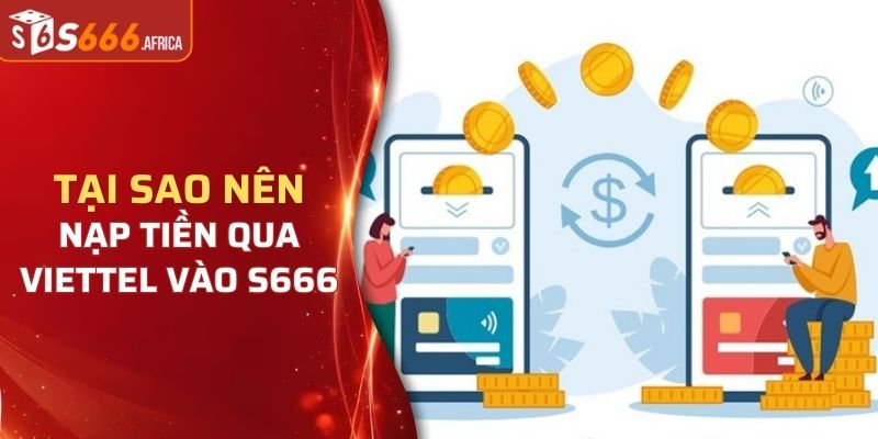Tại sao nên nạp tiền qua viettel vào S666