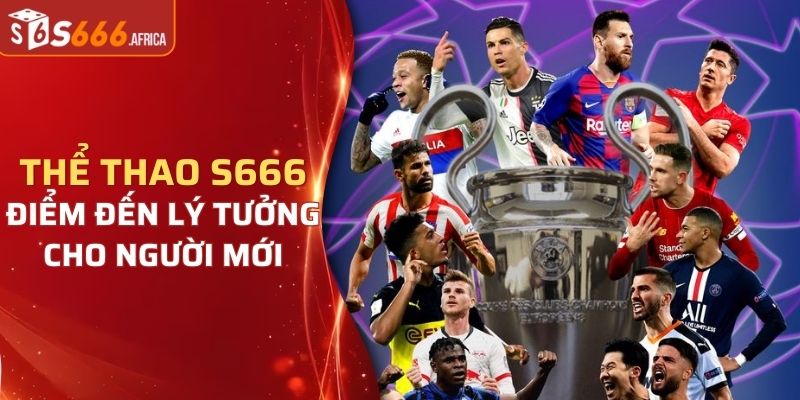 Thể thao S666 điểm đến giải trí không thể bỏ lỡ từ người chơi