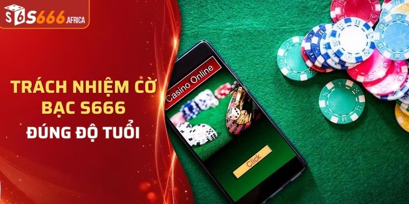 Trách nhiệm cờ bạc S666 cần phải đúng độ tuổi