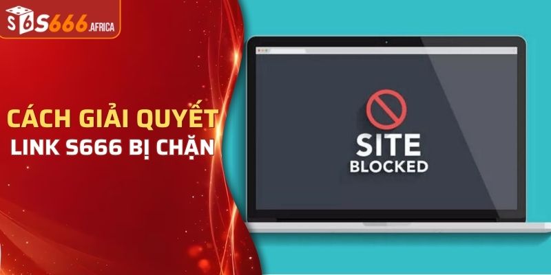 Hướng dẫn cách vào trang chủ trong trường hợp link S666 bị chặn
