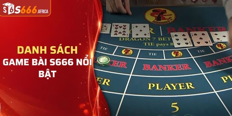 Danh sách các tựa game bài thịnh hành trong nhà cái S666 hiện nay