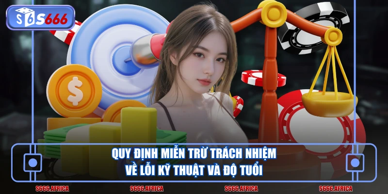 Quy định miễn trừ trách nhiệm về lỗi kỹ thuật và độ tuổi
