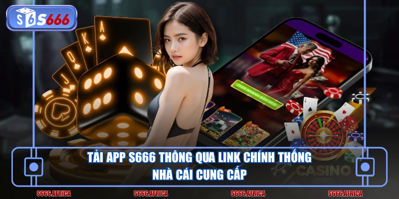 Tải app S666 thông qua link chính thống nhà cái cung cấp